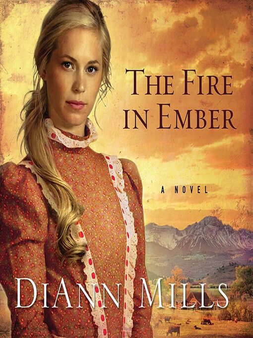 Title details for The Fire in Ember by DiAnn Mills - Wait list